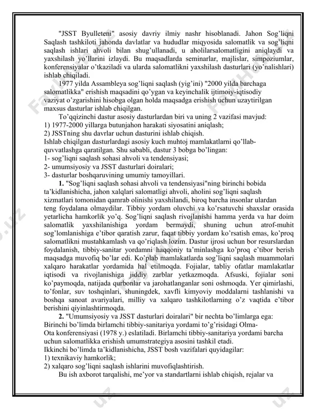 vakillari sog’liqni saqlashning eng muhim masalalarini muhokama qiladilar. assambleya o’rtasida 30 davlat vakillarini o’z ichiga olgan ijroiya qo’mitasi asosiy funktsional rol o’ynaydi (ular orasida 5 doimiy a’zolari: aqsh, rossiya, buyuk britaniya, frantsiya va xitoy). jsstni muhokama qilish va maslahat berish uchun texnik, ilmiy va axborot materiallarini tayyorlaydigan, ekspert kengashlari majlislarini tashkil etadigan ko’plab taniqli mutaxassislarni jalb qiladi ustavga binoan jsst oliy organi deb jahon sog’liqni saqlash assambleyasi hisoblanadi va har yili jenevada sessiyasi o’tkaziladi. sessiyalar oralig’ida jsst a’zolari bo’lgan 30 davlat vakillaridan iborat 3 yil muddatga saylanuvchi ijroiy qo’mita oliy organ hisoblanadi. jsst ustaviga binoan 6 hududiy byurolar tashkil etish ko’zda tutilgan (afrika va amerika mamlakatlari, janubiy-sharqiy osiyo, yevropa, sharqiy o’rtayer dengizi, tinch okeani). hududiy byurolar vazifalariga milliy sog’liqni saqlash xizmatlarini rivojlantirish, salomatlik holatini o’rganish, mutaxassislar tayyorlash kiradi. hududiy byurolar sog’liqni saqlash xizmatlari, stipendiyalar, axborotlar va boshqaruv-moliya bo’limlariga ega. bsst dasturlarini ijrosi uchun xalqaro brigadalar tashkil etiladi, ular milliy sog’liqni …