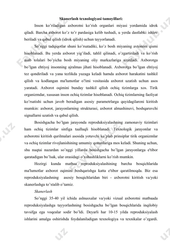 ing asosiy bosqichlaridan biri - axborotni kiritish va/yoki skanerlashga to’xtalib o’tamiz. skanerlash so’nggi 35-40 yil ichida aslnusxalar va/yoki vizual axborotni matbaada reproduksiyalashga tayyorlashning bosishgacha bo’lgan bosqichlarida inqilobiy tavsifga ega voqealar sodir bo’ldi. deyarli har 10-15 yilda reproduksiyalash ishlarini amalga oshirishda foydalaniladigan texnologiya va texnikalar o’zgardi. fotoreproduksion apparatlar o’rnini elektron reproduksiyalash apparatlari (esk) egalladi, keyinchalik ular stoldagi nashriyot tizimlari - dtp va barabanli tipdagi skanerlar tomonidan siqib chiqarildi. xxi asrning boshida planshetli skanerlar yangi bosqichga ko’tarildi. bugunki kunda ular sifat/narx mezoni bo’yicha kiritish qurilmalari bozorida yetakchilik qilmoqda. a3 o’lchamli xy-texnolgiyasi bo’yicha ishlovchi zamonaviy planshetli skanerlar vertikal va gorizontal tipdagi barabanli skanerlarni ikkinchi darajaga tushirib qo’ydi. lekin ularning raqobatchilari - raqamli kameralar paydo bo’ldi. ular aslnusxalarni reprodukiyalashga tayyorlashning plenkali texnologiyasini istisno qiladi va ularni raqamli fayllar bilan almashtiradi. shu bilan bir vaqtda kiritish texnologiyalarining va kiritish qurilmalarining ko’plab turlari mavjud - barabanli skanerlar, planshetli skanerlar, slayd-skanerlar, raqamli kameralar. shuning uchun bu o’tish …