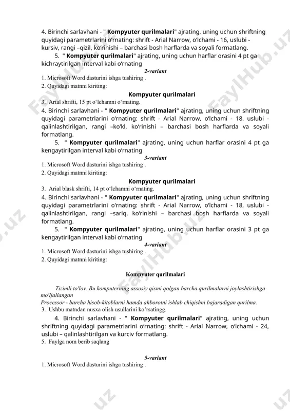iblash q. sortirovka poubivaniyu – kamayish bo‘yicha tartiblash r. avtosumma – jadvaldagi sonli qiymatlarning yig‘indisini avtomatik tarzda hisoblaydi 1. jadvalni o‘z hohishingizga ko‘ra bo‘yang. 2. hujjatni moi dokumenti papkasiga saqlang. 3. quyidagi jadvalni mustaqil tayyorlang va "monitor" nomi bilan saqlang: monitor ti’i matnli rejim grafik rejim ranglar soni belgilar soni ranglar soni nuqtalar soni cga 16 80*25 2 640*200 4 620*200 ega 16 80*25 16 640*350 16 80*43 vga 16 80*25 16 640*480 16 80*50 16 svga 16 80*50 256 640*480 16 800*600 topshiriq variantlari 1-variant 1. microsoft word dasturini ishga tushiring 2. quyidagi matnni kiriting: kompyuter qurilmalari 3. times new roman shrifti, 13 pt o‘lchamni o‘rnating. 4. birinchi sarlavhani - " kompyuter qurilmalari" ajrating, uning uchun shriftning quyidagi parametrlarini o‘rnating: shrift - arial narrow, o‘lchami - 16, uslubi - kursiv, rangi –qizil, ko‘rinishi – barchasi bosh harflarda va soyali formatlang. 5. " kompyuter qurilmalari" ajrating, uning uchun harflar orasini …