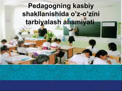 pedagogning kasbiy shakllanishida o’z-o’zini tarbiyalash ahamiyati — PPTX