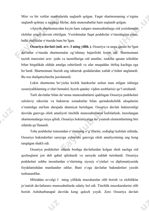 algan shakli edi. ossuriya podsholari odatda boshqa davlatlardan kelgan shoh nasliga oid qochoqlarni jon deb qabul qilishardi va saroyda ushlab turishardi. ossuriya podsholari ushbu insonlardan o‘zlarining siyosiy o‘yinlari va diplomatiyasida foydalanishdan manfaatdor edilar. buni o‘zga davlatlar hukmdorlari yaxshi tushunardilar. miloddan avvalgi i ming yillikda muzokaralar olib borish va elchiliklar jo‘natish davlatlararo munosabatlarda odatiy hol edi. tinchlik muzokaralarini olib borish ashshurbanapal davrida keng quloch yoydi. zero ossuriya davlati maksimal darajada kengayib ketdi, endi esa uning oldida zabt etilgan hududlarni tobe holatida saqlab qolish vazifasi turgandi. buning uchun esa nafaqat harbiy kuchlar, balki diplomatiyaning barcha usullari va nayranglari zarur edi. ashshurbanapal iloji bor joyda masalani tinch vositalar bilan hal etishga intilgan, chunki harbiy ustunlik har doim ham samarali bo‘lmagan va kuchlarni haddan tashqari safarbar qilishni talab qilgan. ossuriya hukmdorlari o‘zlari olib borgan muzokaralar natijasi bo‘yicha jiddiy ikkinlanishlar xis qilgan paytlari ham bo‘lgan. ashshurbanapalning shamashshumukin qo‘zg‘oloni qatnashchilari bilan olib borgan muzokaralari to‘g‘risidagi ma'lumotlar …