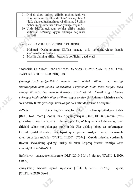 elgan? 10. unda dltda uchragan soʻzlar alifbo tarzida keltirilib, soʻzning qaysi tillariga tarjimasi beriladi. 3-topshiriq. savollar o’rnini to’ldiring. 1. mahmud qoshg’ariyning dltda qanday tilda so’zlashuvchilar haqida ma’lumotlar keltirilgan: ______________________________________ 2. muallif ularning tilida “buzuqlik bor”ligini qayd etadi ___________________________________________________ 4.topshiriq. quyidagi matn asosida savolnoma yoki biror o’yin taktikasini ishlab chiqing. qadimgi turkiy yodgorliklari hamda eski o’zbek tilidan to hozirgi shevalargacha turli fonetik va semantik o’zgarishlar bilan yetib kelgan, lekin adabiy til me’yorida umuman shevaga xos so’z sifatida fonetik o’zgarishlarga uchragan holda adabiy tilda qo’llanayotgan so’zlar (s. rahimov ishlarida ushbu so’z adabiy til me’yorlariga kirmaydigan so’z sifatida ko’rsatib o’tilgan): -mörin ‒ devor tagidan ariqcha o’tkazish uchun qo’yiladigan teshik [rab., kof., yom.]. -böruņ ‒suv o’ygan yoriqlar (dlt., iii 380); mo’ri- [fors-g’ishtdan qilingan suvquvur] oshxona, pechka, o’choq va shu kabilarning tutun chiqishi uchun mo’ljallangan mo’rkon.m: ular qishloq ichiga tor so’qmoqdan kirishdi: pastak devorlar, baland-past uylar, pichan bosilgan tomlar, onda-sonda tutun burqsigan mo’rilar [o’ztil, ii,2007, …