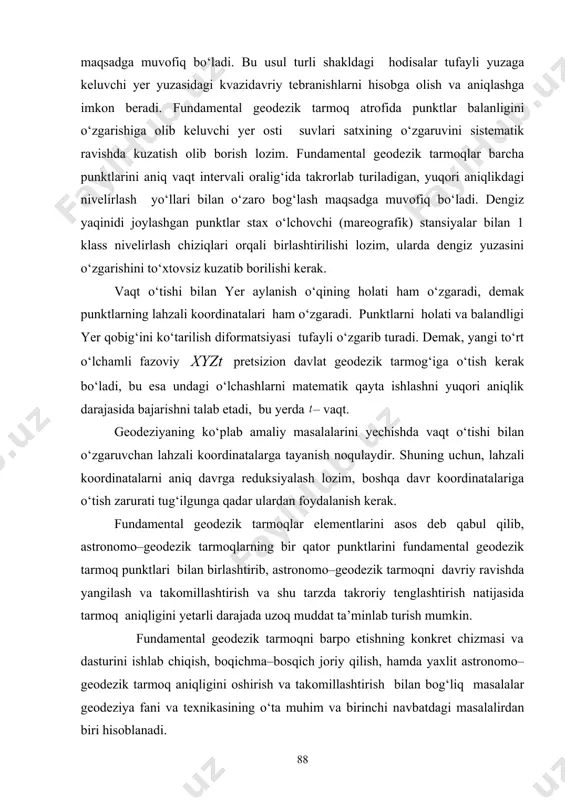 ‘zgaruvini sistematik ravishda kuzatish olib borish lozim. fundamental geodezik tarmoqlar barcha punktlarini aniq vaqt intervali oralig‘ida takrorlab turiladigan, yuqori aniqlikdagi nivelirlash yо‘llari bilan о‘zaro bog‘lash maqsadga muvofiq bо‘ladi. dengiz yaqinidi joylashgan punktlar stax о‘lchovchi (mareografik) stansiyalar bilan 1 klass nivelirlash chiziqlari orqali birlashtirilishi lozim, ularda dengiz yuzasini о‘zgarishini tо‘xtovsiz kuzatib borilishi kerak. vaqt о‘tishi bilan yer aylanish о‘qining holati ham о‘zgaradi, demak punktlarning lahzali koordinatalari ham о‘zgaradi. punktlarni holati va balandligi yer qobig‘ini kо‘tarilish diformatsiyasi tufayli о‘zgarib turadi. demak, yangi tо‘rt о‘lchamli fazoviy pretsizion davlat geodezik tarmog‘iga о‘tish kerak bо‘ladi, bu esa undagi о‘lchashlarni matematik qayta ishlashni yuqori aniqlik darajasida bajarishni talab etadi, bu yerda – vaqt. geodeziyaning kо‘plab amaliy masalalarini yechishda vaqt о‘tishi bilan о‘zgaruvchan lahzali koordinatalarga tayanish noqulaydir. shuning uchun, lahzali koordinatalarni aniq davrga reduksiyalash lozim, boshqa davr koordinatalariga о‘tish zarurati tug‘ilgunga qadar ulardan foydalanish kerak. fundamental geodezik tarmoqlar elementlarini asos deb qabul qilib, astronomo–geodezik tarmoqlarning bir qator …