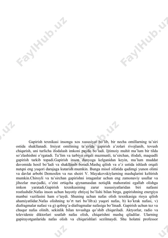 qsadli gapirish tarkib topadi.gapirish inson dunyoga kelganidan keyin, ma’lum muddat davomida hosil bo’ladi va shakllanib boradi.mashq qilish va o’z ustida ishlash orqali nutqni eng yuqori darajaga kutarish mumkin. bunga misol sifatida qadimgi yunon olimi va davlat arbobi demosfen va rus shoiri v. mayakovskiylarning mashqlarini keltirish mumkin.chiroyli va ta’sirchan gapirishni istaganlar uchun eng zamonaviy usullar va jihozlar mavjudki, o’zini ortiqcha qiynamasdan notiqlik mahoratini egallab olishga imkon yaratadi.gapirish texnikasining zarur xususiyatlaridan biri nafasni rostlashdir.nafas inson uchun hayotiy ehtiyoj bo’lishi bilan birga, gapirishning energiya manbai vazifasini ham o’taydi. shuning uchun nafas olish texnikasiga rioya qilish ahamiyatlidar.nafas olishning to’rt turi bo’lib:a) yuqori nafas, b) ko’krak nafasi, v) diafragmalar nafasi va g) qobirg’a-diafragmalar nafasiga bo’linadi. gapirish uchun tez va chuqur nafas olinib, sekinlik bilan tovushga qo’shib chiqariladi. aktyorlar, radio va televidenie diktorlari soatlab nafas olish, chiqarishni mashq qiladilar. ularning gapirayotganlarida nafas olish va chiqarishlari sezilmaydi. shu holatni professor a.kattabekov va dotsent q.samadovlarning (alloh joylarini jannatdan …
