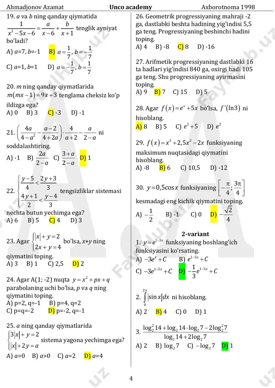 sidagi masofa qancha? a) 2a b) a 3 c) a 2 d) 1,5a 21. to’g’ri prizmaning balandligi 50 ga, asosining tomonlari 13; 37 va 40 ga teng. prizmaning to’la sirtini toping. a) 2730 b) 3900 c) 4500 d) 4980 22. silindrning balandligi h ga teng. uning yon sirti yoyilganda yasovchisi diagonali bilan 600 li burchak tashkil etadi. silindrning hajmini toping. a) h33 4 b) h36 c) h33 2 d) h34 3  23. konusning o’q kesimi teng tomonli uchburchakdan, silindrniki esa kvadratdan iborat. agar ularning to’la sirtlari tengdosh bo’lsa, hajmlarning nisbatini toping. a) 2:3 b) 1:3 c) 1: 2 d) 2 : 3 24. agar tg 1 4    bo’lsa, 2 2 2cos sin2 2sin sin2     ni hisoblang. a) -4 b) 4 c) 1 4 d) 1 2  25. 2 4 2 4 3sin cos 1 sin sin      …