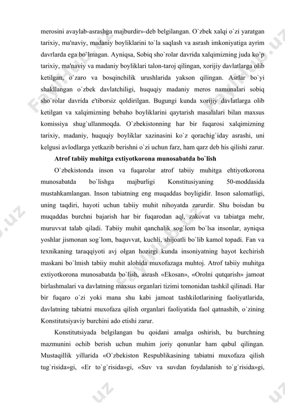 , davlatning tabiatni muxofaza qilish organlari faoliyatida faol qatnashib, o`zining konstitutsiyaviy burchini ado etishi zarur. konstitutsiyada belgilangan bu qoidani amalga oshirish, bu burchning mazmunini ochib berish uchun muhim joriy qonunlar ham qabul qilingan. mustaqillik yillarida «o`zbekiston respublikasining tabiatni muxofaza qilish tug`risida»gi, «er to`g`risida»gi, «suv va suvdan foydalanish to`g`risida»gi, «davlat sanitariya nazorati to`g`risada»gi, «alohida muuofaza qilinadigan tabiiy hududlar to`g`risida»gi «atmosfera havosini muxofaza qilish to`g`risida»gi muxim qonunlar qabul qilindi. mazkur qonunlar fuqarolarning tabiat bilan bo`ladigan muloqotdagi majburiyatlarni belgilaydi. tabiatga oid qonunlarga belgilangan burchlarni bajarish, ularni buzilishini oldini olish har bir fuqaroning muqaddas burchidir. tabiatni qanchalik yaxshi asrasak, yashash huquqimizni, sog`liqni saqlash huquqlarimizni ta'minlash imkoni kuchayadi. tabiiy muhit sog`lom bo`lsa insonlarning umri uzayadi, salomatligi mustahkamlanadi. soliq va mahalliy yig`imlarni to`lash burchi. fuqarolarning konstitusiyaviy burchlaridan yana biri ularning qonun yo`li bilan belgilangan soliqlar va mahalliy yig`imlarni to`lashga majburligidir (51-modda). soliqlar yuridik shaxslar va fuqarolarning davlatga to`laydigan majburiy to`lovlari bo`lib, uning ijtimoiy-iqtisodiy mouiyati va ahamiyati …