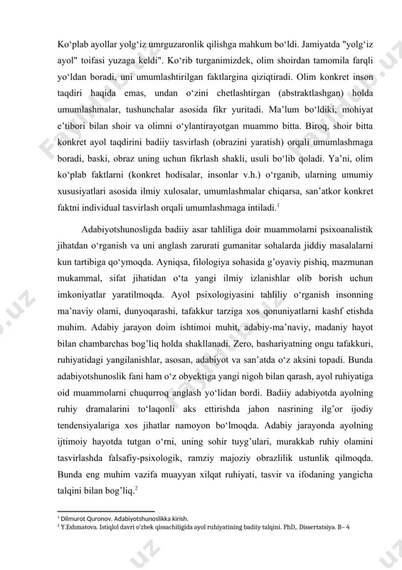 a "yolg‘iz ayol" toifasi yuzaga kеldi". ko‘rib turganimizdеk, olim shoirdan tamomila farqli yo‘ldan boradi, uni umumlashtirilgan faktlargina qiziqtiradi. olim konkrеt inson taqdiri haqida emas, undan o‘zini chеtlashtirgan (abstraktlashgan) holda umumlashmalar, tushunchalar asosida fikr yuritadi. ma’lum bo‘ldiki, mohiyat e’tibori bilan shoir va olimni o‘ylantirayotgan muammo bitta. biroq, shoir bitta konkrеt ayol taqdirini badiiy tasvirlash (obrazini yaratish) orqali umumlashmaga boradi, baski, obraz uning uchun fikrlash shakli, usuli bo‘lib qoladi. ya’ni, olim ko‘plab faktlarni (konkrеt hodisalar, insonlar v.h.) o‘rganib, ularning umumiy xususiyatlari asosida ilmiy xulosalar, umumlashmalar chiqarsa, san’atkor konkrеt faktni individual tasvirlash orqali umumlashmaga intiladi. adabiyotshunosligda badiiy asar tahliliga doir muammolarni psixoanalistik jihatdan o‘rganish va uni anglash zarurati gumanitar sohalarda jiddiy masalalarni kun tartibiga qo‘ymoqda. ayniqsa, filologiya sohasida g’oyaviy pishiq, mazmunan mukammal, sifat jihatidan o‘ta yangi ilmiy izlanishlar olib borish uchun imkoniyatlar yaratilmoqda. ayol psixologiyasini tahliliy o‘rganish insonning ma’naviy olami, dunyoqarashi, tafakkur tarziga xos qonuniyatlarni kashf etishda muhim. adabiy jarayon doim ishtimoi muhit, …
