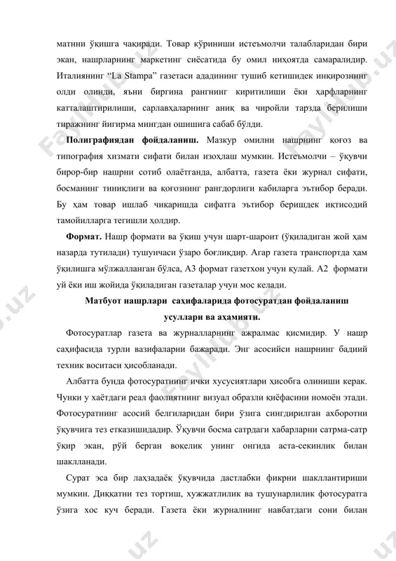оннинг рекламалаштирилган мавзу йўналиши ва фотосуратнинг саҳифадаги мос ўрнига алоҳида эътибор бериш лозим. нашр дизайнининг бадиий техник элементи сифатида фотосуратлар бир қатор аҳамиятга эга. фотосурат ўқувчи эътиборини жамлаш воситаси – бу нафақат у жойлаштирган матн учун, балки, бошқа материалларни ўқилиши учун ҳам таъсир этади. қолаверса реал хаётни акс эттирган малум бир далилда ўзини кўрсатган суратлар ўқувчида воқеа ҳақидаги дастлабки тасаввурни шакллантиради. фотосуратлар сўнгги вақтда журналистика амалиётида махсус ахборот берувчи жанр шаклига ўтган. бунда махсус сарлавҳа билан берилган фотосурат ёки бир рамка ичига олинган ахборотлар хеч қандай матнсиз ҳам бирор ахборот бериши мумкин. фотосуратлар дизайнида бадиий эстетик восита вазифасини бажаради. а) улар материал билан уёғун ҳолда берилса ҳам саҳифани тўлдиради, ҳам эътиборни тортади. б) фотосуратларнинг сифати газета ва журналистларнинг фаолият даражасини баҳолашда ҳам ёрдам беради. фотосуратлар матбуот нашрининг характери, қиёфаси ва турини белгилашда муҳим ўрин тутади. жумладан: ёшларга оид газеталарда чиқадиган суратлар умумбашарий газеталардан тубдан фарқ қилади. бу фарқланиш газета ва …