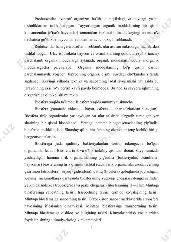 2 km balandlikda troposferada va paski chegarasi (litosferaning) 3—5 km mintaqa biosferasiga sanoatning ta'siri, trasportning ta'siri, qishloq xo’jaligining ta'siri. mintaqa biosferasiga sanoatning ta'siri. o’zbekiston sanoat markazlarida atmosfera havosining ifloslanish dinamikasi. mintaqa biosferasiga transportning ta'siri. mintaqa biosferasiga qishloq xo’jaligining ta'siri. kimyolashtirish vositalaridan foydalanishning ijtimoiy-ekologik muammolari biosferada moddalarning aylanishi biosferada tirik organizm eng muhim ahamiyatga ega bo'lib, akade- mik v.i.vemadskiy ularning quyidagi funksiyalarini bclgilab berdi: gaz ahna.shini.shi,konsentratsiyalash funksiyasi, oksidlanish - qaytarilish funksiyasi.biokimyoviy funksiyalari mavjud. bu funksiya natijasida organizmlarning oziqlanishi, nafas olishi, ko'payishi, oigan organizmlarning parchalanishi, chirishi kabi jarayonlar bo'lib turadi. biosferaning eng asosiy funksiyalaridan biri kimyoviy elementlarning davriy aylanishini ta’minlashdir. biosferadagi biotik aylanish yerda yashay- digan hamma tirik organizmlar ishtirokida bo'ladi. kimyoviy elementlar¬ning bir-birikmadan ikkinchisiga yer qobig'i tarkibidan tirik organizmlarga, keyin esa ularning anorganik birikmalarga va kimyoviy elementlarga par- chalanib yana yer qobig'i tarkibiga o'tishi moddalar va energiyaning davriy aylanishi deyiladi. bu aylanish uzluksiz davom etadigan jarayondir. ekosistemalar ta’limoti. ekotizimlarning xilma-xilligi va …