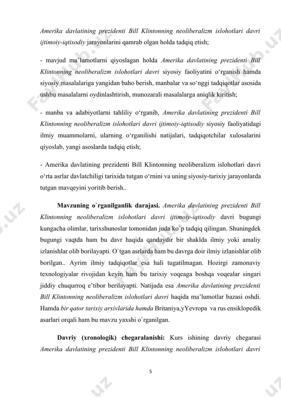 ll klintonning neoliberalizm islohotlari davri o‘rta asrlar davlatchiligi tarixida tutgan o‘rnini va uning siyosiy-tarixiy jarayonlarda tutgan mavqeyini yoritib berish.. mavzuning o`rganilganlik darajasi. amerika davlatining prezidenti bill klintonning neoliberalizm islohotlari davri ijtimoiy-iqtisodiy davri bugungi kungacha olimlar, tarixshunoslar tomonidan juda ko`p tadqiq qilingan. shuningdek bugungi vaqtda ham bu davr haqida qandaydir bir shaklda ilmiy yoki amaliy izlanishlar olib borilayapti. o`tgan asrlarda ham bu davrga doir ilmiy izlanishlar olib borilgan.. ayrim ilmiy tadqiqotlar esa hali tugatilmagan. hozirgi zamonaviy texnologiyalar rivojidan keyin ham bu tarixiy voqeaga boshqa voqealar singari jiddiy chuqurroq e’tibor berilayapti. natijada esa amerika davlatining prezidenti bill klintonning neoliberalizm islohotlari davri haqida ma’lumotlar bazasi oshdi. hamda bir qator tarixiy arxivlarida hamda britaniya,yyevropa va rus ensiklopedik asarlari orqali ham bu mavzu yaxshi o`rganilgan. davriy (xronologik) chegaralanishi: kurs ishining davriy chegarasi amerika davlatining prezidenti bill klintonning neoliberalizm islohotlari davri ijtimoiy-iqtisodiy rivojlanishi va ularning ijtimoiy - iqtisodiy, madaniy hayotini o`rganib tahlil qilishdan iborat. ishning hajmi: …