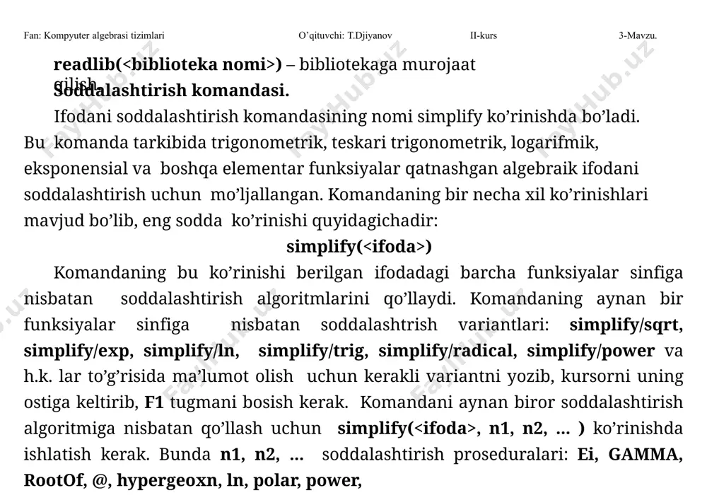 oeffisiyentlari butun, kasr, suzuvchan vergul formadagi haqiqiy, kompleks va boshqa o’zgaruvchilar ishtirok etgan algebraik ifoda bo’lishi mumkin. o’zgaruvchilarning darajasi butun musbat bo’lishi kerak. ko’phadni ko’paytuvchilarga ajratish komandasining sodda ko’rinishi factor ( ) bo’lib, ko’phad ko’rinishidagi ifoda-dir. komanda ko’paytuvchilarga ajratishni koeffisiyetnlarning sonli maydonida amalga oshiradi, ya’ni barcha koeffisiyentlar butun bo’lsa, ko’paytuvchilardagi koeffisiyentlar ham butun bo’ladi. simplify( , ); ko’rinishi ko’phadni ko’rsatilgan komandaning koeffisiyentlar misol: factor(cos(y)^2-2*sin(x)*cos(y)+sin(x)^2); ( cos( y )  sin( x ) )2 shuni ta’kidlash kerakki, bu fan: kompyuter algebrasi tizimlari o’qituvchi: t.djiyanov ii-kurs 3-mavzu. maydonida ko’paytuvchilarga ajratadi. bu yerda koeffisiyentlar maydonining turi bo’lib, real, complex yoki radikallar ro’yxati bo’lishi mumkin. misol: factor(x^3+2); # butun koeffisiyentlar maydonida x3  2 factor(x^3+2.0); # haqiqiy koeffisiyentlar maydonida ( x  1.259921050 ) ( x2  1.259921050 x  1.587401052 ) factor(x^3+2,complex); # kompleks koeffisiyentlar maydonida ( x  1.259921050) ( x  .6299605249  1.091123636 i ) ( x  .6299605249  …