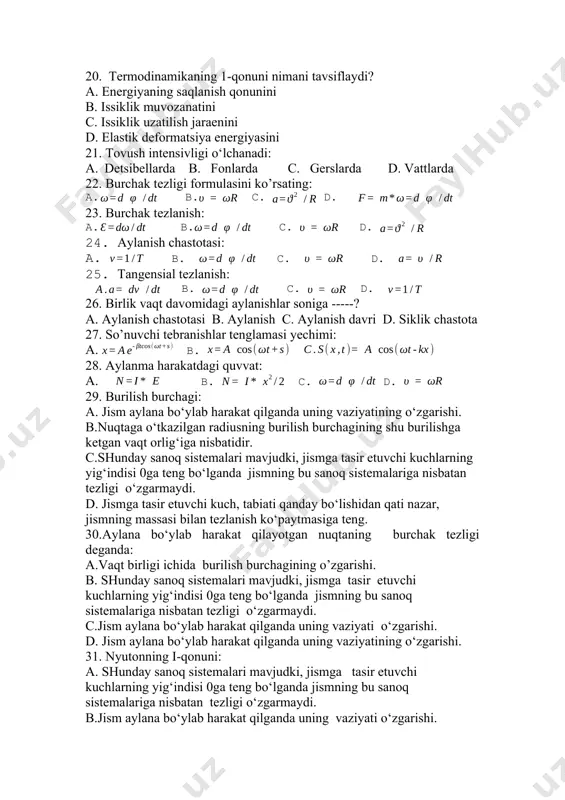b. c. d. 25. tangensial tezlanish: b. c. d. 26. birlik vaqt davomidagi aylanishlar soniga -----? a. aylanish chastotasi b. aylanish c. aylanish davri d. siklik chastota 27. so’nuvchi tebranishlar tenglamasi yechimi: a. b. 28. aylanma harakatdagi quvvat: a. b. c. d. 29. burilish burchagi: a. jism aylana bo‘ylab harakat qilganda uning vaziyatining o‘zgarishi. b.nuqtaga o‘tkazilgan radiusning burilish burchagining shu burilishga ketgan vaqt orlig‘iga nisbatidir. c.shunday sanoq sistemalari mavjudki, jismga tasir etuvchi kuchlarning yig‘indisi 0ga teng bo‘lganda jismning bu sanoq sistemalariga nisbatan tezligi o‘zgarmaydi. d. jismga tasir etuvchi kuch, tabiati qanday bo‘lishidan qati nazar, jismning massasi bilan tezlanish ko‘paytmasiga teng. 30.aylana bo‘ylab harakat qilayotgan nuqtaning burchak tezligi deganda: a.vaqt birligi ichida burilish burchagining o’zgarishi. b. shunday sanoq sistemalari mavjudki, jismga tasir etuvchi kuchlarning yig‘indisi 0ga teng bo‘lganda jismning bu sanoq sistemalariga nisbatan tezligi o‘zgarmaydi. c.jism aylana bo‘ylab harakat qilganda uning vaziyati o‘zgarishi. d. jism aylana bo‘ylab harakat qilganda uning vaziyatining …