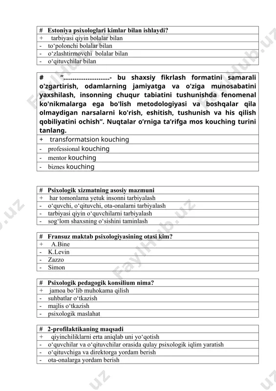 ni ochish”. nuqtalar o’rniga ta’rifga mos kouching turini tanlang. + transformatsion kouching - professional kouching - mentor kouching - biznes kouching # psixologik xizmatning asosiy mazmuni + har tomonlama yetuk insonni tarbiyalash - o‘quvchi, o‘qituvchi, ota-onalarni tarbiyalash - tarbiyasi qiyin o‘quvchilarni tarbiyalash - sog‘lom shaxsning o‘sishini taminlash # fransuz maktab psixologiyasining otasi kim? + a.bine - k.levin - zazzo - simon # psixologik pedagogik konsilium nima? + jamoa bo‘lib muhokama qilish - suhbatlar o‘tkazish - majlis o‘tkazish - psixologik maslahat # 2-profilaktikaning maqsadi + qiyinchiliklarni erta aniqlab uni yo‘qotish - o‘quvchilar va o‘qituvchilar orasida qulay psixologik iqlim yaratish - o‘qituvchiga va direktorga yordam berish - ota-onalarga yordam berish # qachon o‘zbekistonda amaliyotchi psixologlar tayyorlash fakulteti ochildi? + 1989 y. - 1985y. - 1987y. - 1991 y. # nazariy va eksperimental psixologiyada qanday psixologlar faoliyat yuritadi + amaliyotdan uzoq bo‘lgan, fanga qiziqqan psixologlar - amaliyotga qiziqqan kishilar - tadbirkorlar - pedagoglar …