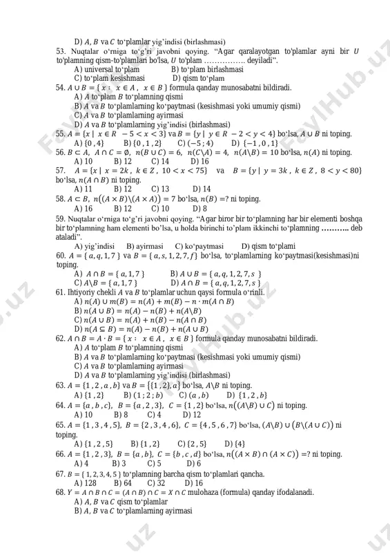 to„plamlarning ayirmasi d) va to„plamlarning yig‟indisi (birlashmasi) 55. { | va { | bo„lsa, ni toping. a) { b) { c) d) { 56. bo„lsa, ni toping. a) 10 b) 12 c) 14 d) 16 57. { | va { | bo„lsa, ni toping. a) 11 b) 12 c) 13 d) 14 58. ( ) bo„lsa, ni toping. a) 16 b) 12 c) 10 d) 8 59. nuqtalar o„rniga to„g‟ri javobni qoying. “agar biror bir to„plamning har bir elementi boshqa bir to„plamning ham elementi bo‟lsa, u holda birinchi to‟plam ikkinchi to„plamning ……….. deb ataladi”. a) yig‟indisi b) ayirmasi c) ko„paytmasi d) qism to„plami 60. { va { bo„lsa, to„plamlarning ko„paytmasi(kesishmasi)ni toping. a) { b) { c) { d) { 61. ihtiyoriy chekli va to„plamlar uchun qaysi formula o„rinli. a) b) c) d) 62. { formula qanday munosabatni bildiradi. a) to„plam to„plamning qismi b) va to„plamlarning ko„paytmasi (kesishmasi yoki umumiy qismi) …
