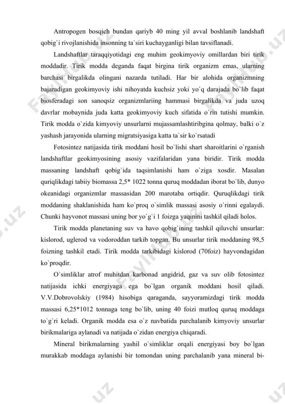 aganda, sayyoramizdagi tirik modda massasi 6,25*1012 tonnaga teng bo`lib, uning 40 foizi mutloq quruq moddaga to`g`ri keladi. organik modda esa o`z navbatida parchalanib kimyoviy unsurlar birikmalariga aylanadi va natijada o`zidan energiya chiqaradi. mineral birikmalarning yashil o`simliklar orqali energiyasi boy bo`lgan murakkab moddaga aylanishi bir tomondan uning parchalanib yana mineral bi-rikmalarga aylanishi, ikkinchi tomondan bir-biriga qarama-qarshi jarayonlar bo`lib, kimyoviy unsurlarning biologik aylanishini tashkil qiladi. kimyoviy unsurlarning biologik aylanishi ham suvning aylanishi kabi miqyosi jihatidan katta (dunyo miqyosida) va kichik.masalan, tuproq qatlami-ning o`zida biror landshaft fatsiya va hokazolar doirasida bo`ladi. har bir kichik aylanishlar dunyo miqyosidagi aylanishning alohida shaxobchalari bo`lib, ular orasida o`zaro ta`sir bo`lib turadi. bu ta`sir o`z navbatida dunyo miqyosi-dagi aylanishga madad berib, uni rivojlantirib turadi. shuning uchun kimyo-viy unsurlarning aylanishi butun va yaxlit jarayon desa bo`ladi tabiatdagi turli aylanishlar sababli tirik modda doimo o`zini o`zi yangilab turish xususiyatiga ega bo`ladi. o`z hayot yulini tugallagan organizmlar o`rnini yangi avlod vakillari …