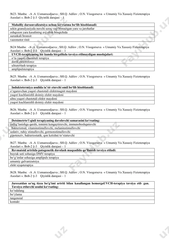 vazomotor rinit №24 manba: -a .a .usmanxodjaeva ; sh.q. adilov ; o.n. visogorseva « umumiy va xususiy fizioterapiya asoslari ». bob-2 §-3 qiyinlik darajasi – 1 uvch-terapiyaning bir kunda birgalikda tavsiya etilmaydigan muolajalari: o‘ta yuqori chastotali terapiya dorili elektroforez ultratovush terapiya amplipulsterapiya №25. manba: -a .a .usmanxodjaeva ; sh.q. adilov ; o.n. visogorseva « umumiy va xususiy fizioterapiya asoslari ». bob-2 §-3 qiyinlik darajasi – 1 induktotermiya usulida ta’sir etuvchi omil bo‘lib hisoblanadi: o‘zgaruvchan yuqori chastotali elektrmagnit maydoni yuqori kuchlanishli doimiy elektr maydoni ultra yuqori chastotali elektr maydoni yuqori kuchlanishli doimiy elektr maydoni №26. manba: -a .a .usmanxodjaeva ; sh.q. adilov ; o.n. visogorseva « umumiy va xususiy fizioterapiya asoslari ». bob-2 §-3 qiyinlik darajasi – 1 detsimetrto‘l qinli terapiyaning davolovchi samarasini ko‘rsating: yallig‘lanishga qarshi, tomirni kengaytiruvchi, immunoboshqaruvchi bakteriotsid, vitaminstimullovchi, melaninstimullovchi sedativ, ruhiy stimullovchi, gormonstimullovchi gipotenziv, bakteriostatik, qon ketishni to‘xtatuvchi №27. manba: -a .a .usmanxodjaeva ; sh.q. adilov ; o.n. …