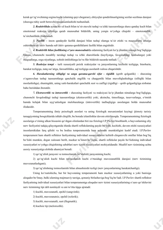 lanadilar, chunonchi, xolerikda sariq o‘t, sangvinikda qon, melanxolikda qora o‘t, flegmatikda balg‘am (shilimshiq modda) ustun bo‘lishi ta’kidlanadi. gippokratning to‘rt xil moddalar (suyuqliklar) aralashmasi, ya’ni temperament tushunchasi va uning tipologiyasi (sangvinik, xolerik, flegmatik, melanxolik) ramziy ma’noda hozirgi zamon psixologiyasida ham qo‘llanilib kelinmoqda. sangvinik – juda faol, qiziquvchan bo‘lib, atrofdagi narsalar, insonlar diqqatini tez jalb etadi. u imo-ishoralarni ko‘p ishlatib, uning chehrasiga qarab kayfiyatini anglab olish qiyin emas. juda sezgir bo‘lishiga qaramay, kuchsiz ta’sir(qo‘zg‘atuvchilar)ni seza olmaydi, serg‘ayrat, ishchan, toliqmasdir. faollik bilan reaktivlik munosabati muvozanatli bo‘ladi, imtizomli, o‘zini tiya biladi va boshqara oladi. uning xatti-harakati jo‘shqin, nutq sur’ati tez, yangilikni tez payqaydi, aql idroki teran, topqir, qiziqishlari, kayfiyati, intilishlari o‘zgaruvchandir. ko‘nikma va malakalarni tez egallaydi, ko‘ngli ochiq, dilkash, muloqotga tez kirishadi, uning xayoloti (fantaziyasi) yuksak darajada rivojlangan, tashqi ta’sirlarga hozirjavob bo‘ladi. xolerik – sust senzitivlik xususiyatiga ega bo‘lib, juda faol va reaktivdir. ko‘pincha reaktivligi faollikdan ustun kelib, u betoqatlik, serzardalik va giperaktivlikni namoyon …