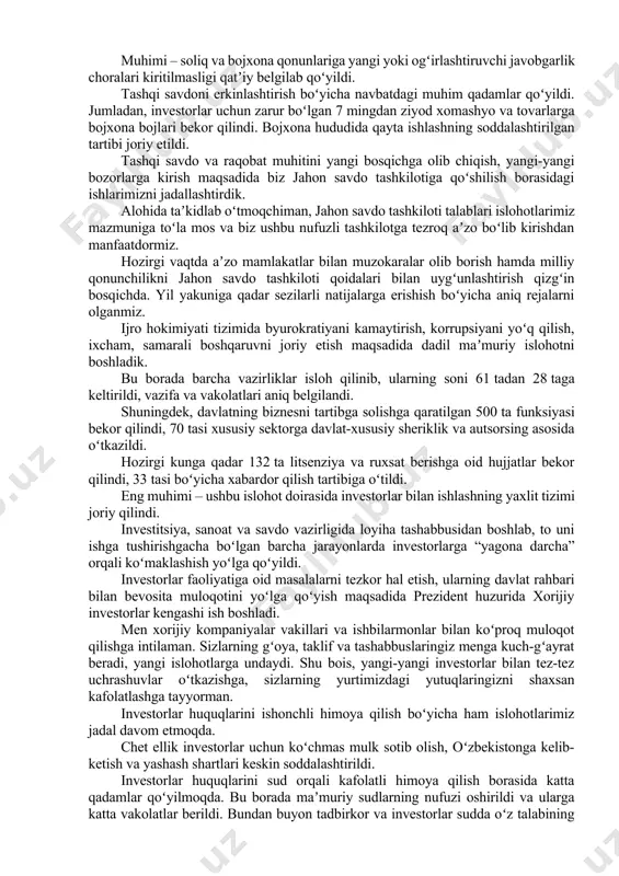 ozirgi vaqtda xalqaro maydonda davom etayotgan murakkab va tahlikali jarayonlar, bashorat qilib boʻlmaydigan oʻzgarishlar dunyo iqtisodiyotini jiddiy sinovdan oʻtkazayotgani hech kimga sir emas. ishonchim komilki, bunday ziddiyatli sharoitda bugungi uchrashuvimiz ikki tomonlama va koʻp tomonlama hamkorlikni mustahkamlashga, barchamiz uchun yangi biznes imkoniyatlarini kashf etishga xizmat qiladi. aziz doʻstlar! oʻtgan yili boʻlib oʻtgan birinchi xalqaro investitsiya forumida yangi hamkorlik yoʻnalishlari muhokama qilinib, koʻplab kelishuvlarga erishildi. bir yil ichida mamlakatimiz iqtisodiyotini yanada erkinlashtirish, biznesga keng yoʻl ochish, bu borada qonun ustuvorligi va huquqiy kafolatlarni mustahkamlash boʻyicha tizimli islohotlarni jadal davom ettirdik. jumladan, mintaqamizdagi eng qulay fiskal tizimni yaratish boʻyicha katta oʻzgarishlarga erishdik. xususan, qoʻshilgan qiymat soligʻi stavkasi 12 foizga tushirildi. xabaringiz bor, ilgari ushbu soliq stavkasi 20 foiz edi. shuningdek, qoʻshilgan qiymat soligʻini eksportchi korxonalarga 7 kun ichida qaytarish joriy qilingani, soliq va bojxonada oʻzaro hisobga olish yoʻlga qoʻyilgani tadbirkorlarga juda maʼqul boʻlyapti. shu paytgacha investorlar 2 ta alohida tizim orasida sarson …