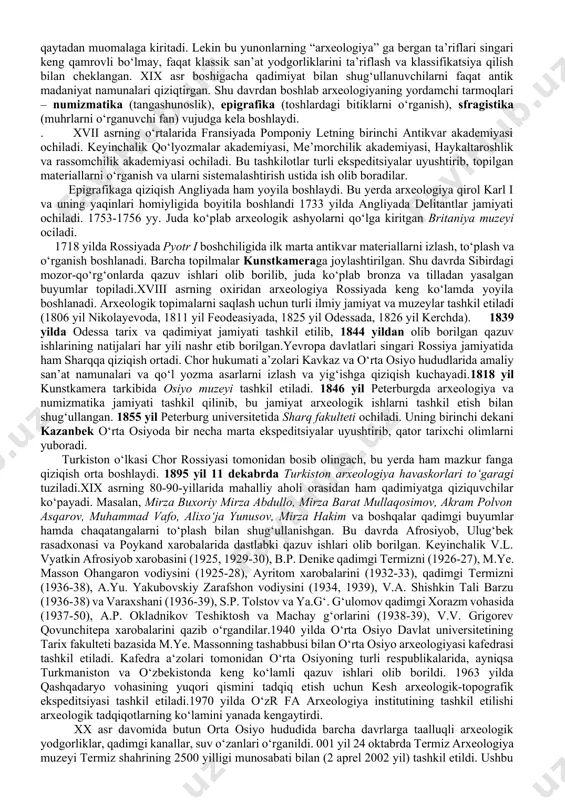 da britaniya muzeyida nabonid tomonidan topilgan yozuvli taxtacha saqlanmoqda. “arxeologiya” atamasi yozma manbalarda ilk marta yunon faylasufi platon (mil. avv. 427-347 yy.) ning “katta gippiy bilan suhbat” asarida tilga olinadi. arxeologiya ikkita qdimgi yunon so‘zidan iborat bo‘lib, “arxeos” – qadimgi, “logos” – fan degan ma’nolarni anglatadi. xuddi shunga o‘xshash iborani yunon yozuvchisi diodor sitsiliyskiy (mil. avv. 80-29 yy.) ham qayd etgan. ya’ni troya urushigacha bolgan davr ellinlar nazarida “ellinlar arxeologiyasi” hisoblangan. diodor sitsiliyskiyning zamondoshi dionisiy galikarnasskiy rim tarixini puni urushigacha bo‘lgan davrini “rim arxeologiyasi” deb atagan. “arxeologiya” atamasini shuningek strabon va boshqa yunon muarrixlari ham ishlatib, ularning nazarida bu atama nafaqat qadimgi, balki ibtidoiy davrni ham qamrab olgan.rim imperiyasining lotin mualliflari “qadimiyat” – a n t i q u i t a t e s - atamasini qo‘llaganlar. o‘rta asrlarda “arxeologiya” atamasi “qadimiyat” atamasi tomonidan siqib chiqarilib, ancha vaqtgacha (xix asrgacha) yodga olinmaydi.rim imperiyasida shuningdek “a n t i q …