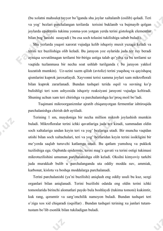 akkab bulib u parchalanganda uta oddiy modda suv, ammiak, karbonat, kislota va boshqa moddalarga parchalanadi. terini parchalanishi (ya’ni buzilishi) aniqlash eng oddiy usuli bu kuz, sezgi organlari bilan aniqlanadi. terini buzilishi odatda eng oldin terini ichki tomonlarida birinchi alomatlari paydo bula boshlaydi (tukima tomoni) kukimtir, kuk rang, qoramtir va sarg’onchilik namoyon buladi. bundan tashqari teri o’ziga xos xid chiqaradi (oqsillar) . bundan tashqari terining xu junlari tutam-tustam bo’lib esonlik bilan tukiladigan buladi. shunday jarayonlar ruy bermasligi terilarga birlamchi ishlov beriladi. teri ishlab chiqarishda ikkita tushuncha bo’ladi. teri qoplami va teri tuqimasi, teri tuqimasi, teri qoplamidan farqli ularoq epidermisi saqlanib qolingan va teri tagi yog’ qatlami olib tashlangan dermadan tashkil topadi. teri qoplami esa kuplab komponentlardan: suv. oksillar, uglevodlar, yog’simon va mineral moddalar, fermentlar va pigmentlardan tashkil topgan. teri qoplami tarkibidagi moddalarning nisbati xayvonlarning turi. jinsi, yoshi va yashash sharoitiga qarab uzgarib turadi. nam terining teri qoplamida 50-70% gacha suv buladi. …