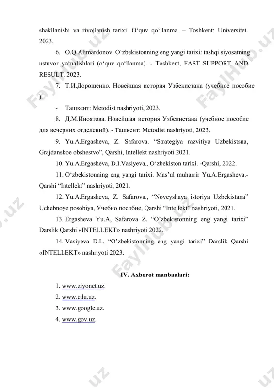 yu.a, safarova z. “o’zbekistonning eng yangi tarixi” darslik qarshi «intellekt» nashriyoti 2022. 14. vasiyeva d.i.. “o’zbekistonning eng yangi tarixi” darslik qarshi «intellekt» nashriyoti 2023. iv. axborot manbaalari: 1. www.ziyonet.uz. 2. www.edu.uz. 3. www.google.uz. 4. www.gov.uz.