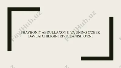 shayboniy abdullaxon ii va uning o'zbek davlatchiligini rivojlanish o'rni — PPTX