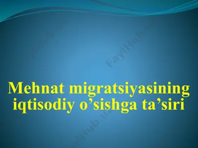 mehnat migratsiyasining iqtisodiy o’sishga ta’siri — PPTX