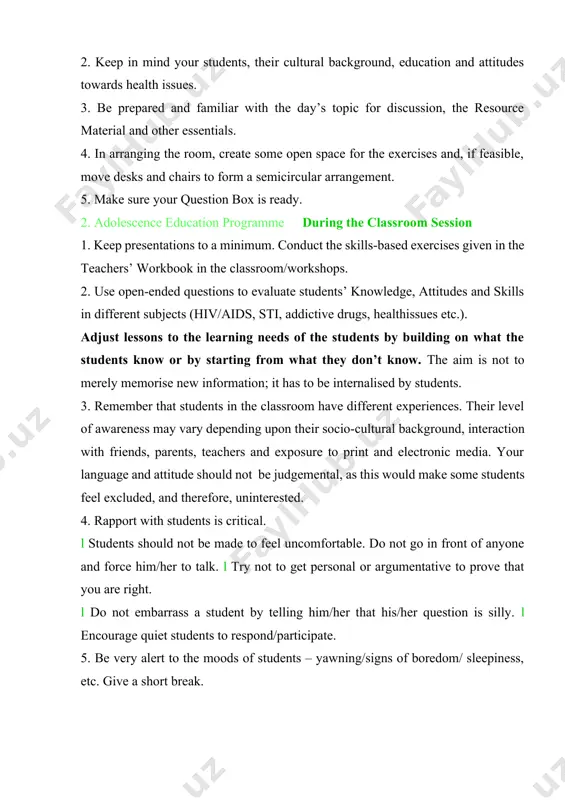 epeated. 2. summarize each session, and ensure that the objectives are realized and the topics covered. a classroom guide for conducting aep 11 teachers’ workbook for student activities 3. remember suggestions and try to incorporate them, if possible, into the sessions. essentials of facilitation when interacting with students, the following points need to be in mind. l respect confidentiality: respect confidentiality under all circumstances. personal issues discussed in the classroom must remain within the classroom. l be non-judgemental: do not pass any judgement on the various views and choices of young people. students neither want, nor need, moralising or accusing; what they do want and need is a compassionate and empathetic teacher. l empathise with students: from the start, empathise with students. recall your own memories of adolescence and its thorny issues. it takes time to accept and adapt oneself to change. remember all the uncomfortable aspects of adolescence – …