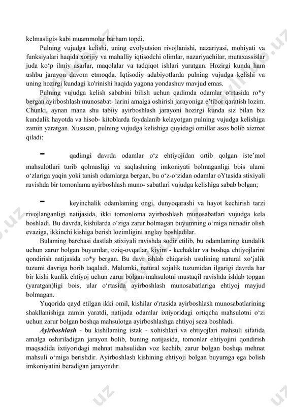 y tovar, faqat boshqa tovarlardan unga ehtiyojning yuqoriligi va qolgan barcha tovarlar uchun ayirboshlash vositasi sifatida foydalanganligi bilan ajralib turadi. boshqa tovarlar singari pul ham kishilar tomonidan jamg'ariladi. kishilar tovarlami sotish va xizmatlami ko'rsatish orqali uni «sotib» oladi yoki jamg‘aradi. tovarlami sotib olish va turli xizmatlarga bolgan ehtiyojini qondirish natijasida uni «sotadi». pulning mohiyati uning turlarida va funksiyalarida yanada aniqroq namoyon boladi, keyingi paragraf va boblarda ushbu masalalarga atroflicha o‘rin beriladi. 1.2. pulning vujudga kelishi va zanirligi pulning vujudga kelishi kishilik jamiyati sivilizatsiyasining buyuk kashfiyotlaridan hisoblanadi. “pul” deb nomlangan maxsus tovaming paydo bolishi natijasida odamlar o*rtasida ayirboshlash bilan bogliq ziddiyatlar va «ehtiyojlaming bir-biriga mos kelmasligi» kabi muammolar barham topdi. pulning vujudga kelishi, uning evolyutsion rivojlanishi, nazariyasi, mohiyati va funksiyalari haqida xorijiy va mahalliy iqtisodchi olimlar, nazariyachilar, mutaxassislar juda ko‘p ilmiy asarlar, maqolalar va tadqiqot ishlari yaratgan. hozirgi kunda ham ushbu jarayon davom etmoqda. iqtisodiy adabiyotlarda pulning vujudga kelishi va uning …