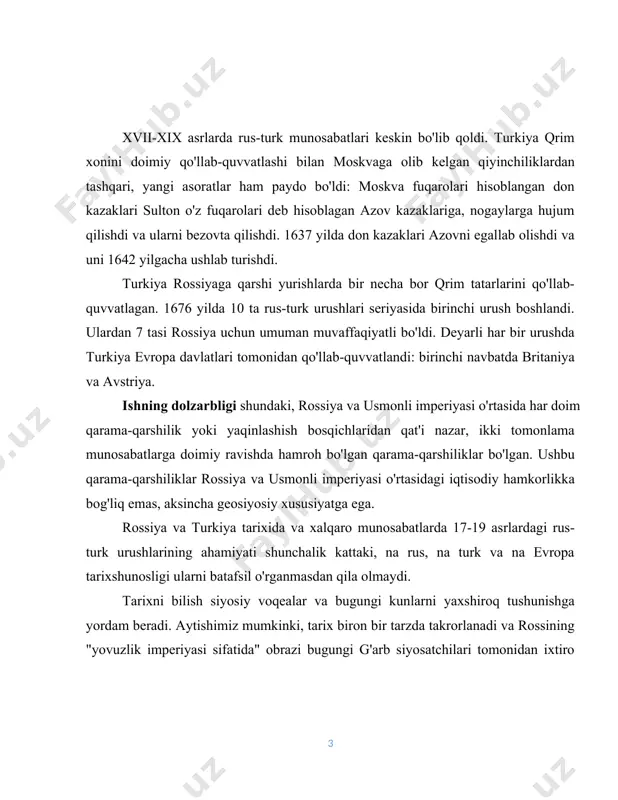 xix asrlarda rossiya-turkiya munosabatlarini o'rganishdir. ushbu maqsadga erishish uchun ishda quyidagi vazifalar hal qilinadi: · mixail fedorovich davrida turkiya bilan munosabatlar · mojaroning kuchayishi · birinchi rus-turk urushi 1676-1681 · ikkinchi rus-turk urushi 1686-1700 · rus-turk urushi 1710-1713 yillar · qrim urushi 1853-1856 (sharqiy urush) kurs ishi tarkibi: kurs ishi kirish, ikki bob, xulosa, foydalanilgan manbalar va adabiyotlar ro'yxatidan iborat. i bob. rossiya-usmonli turklar munosabatlari tarixi 1.1. mixail fedorovich davrida turkiya bilan munosabatlar usmonli imperiyasi dastlab 14-asrning 20-yillarida harbiy feodal knyazlik sifatida shakllangan. kichik osiyoning shimoli-g'arbiy qismida. hukmron sinfning asosini feodal jangchilar (sipaxlar) tashkil etgan. ular uchun asosiy narsa yangi hududlarni zabt etish va ularni talon-taroj qilish edi. bir necha asrlar davomida bu davlat olib bordi bosqinchi jangchilar kichik osiyo va bolqon hududlarida, barcha yangi hududlarni egallab olish.[footnoteref:1] [1: maykl a. reynolds, parchalanayotgan imperiyalar: usmonli va rossiya imperiyalarining to'qnashuvi va qulashi 1908–1918 (2011). b-59] rossiyaning ushbu eng qudratli va jangovar …