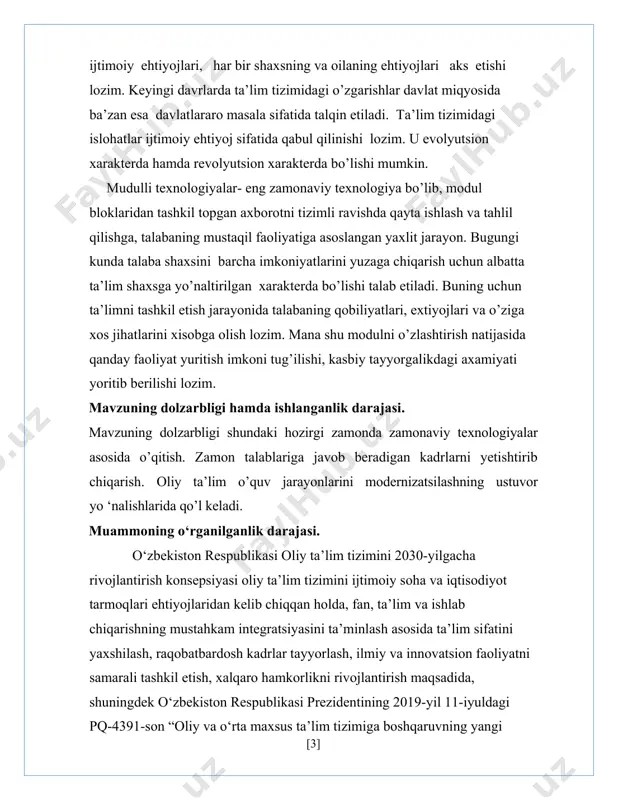 ‘zbekiston respublikasi prezidentining 2019-yil 11-iyuldagi pq-4391-son “oliy va o‘rta maxsus ta’lim tizimiga boshqaruvning yangi tamoyillarini joriy etish chora-tadbirlari to‘g‘risida”gi qarori ijrosi yuzasidan ishlab chiqilgan. kurs ishining maqsadi: oliy ta’lim tizimini o’quv-jarayonlarini modernizatsiyalsh, zamonaviy texnoligiyalar asosida rivojlantirish. kredit modul tizimida o’qitishni amalga oshirish. kurs ishining vazifasi: oliy ta’lim tizimini o’quv-jarayonlarini modernizatsiyalashning ustuvor yo’nalishlarini yoritib berish: kurs ishining amaliy ahamiyati. tadqiqotning amaliy ahamiyati shundaki, qo’lga kiritilgan natijalar va 2030-yilgacha ta’lim oluvchilarning zamon talablariga javob beradigan kadr bolishini taminlash. i bob. oliy ta’lim tizimi o’quv-jarayonini modernizatsiyalash 1.1 oliy ta’lim tizimini modernizatsiyalashning muhim yo’nalishlari. modernizatsiya - ( lotincha - modeme – eng yangi) – takomillashtirilgan, yaxshilangan, yangi talabalarga javob bera oladigan degan ma’noni bildiradi. ushbu so’z borgan sari hayotning barcha jabhalarida keng qo’llanilib bormoqda. modernizatsiya jarayoni tahliliga bir qancha yondashuvlar bor: 1. dixtomik yondashuv. bunda modernizatsiya jarayoni an’anaviy holatdan zamonaviy holatga o’tish deb qaraladi. 2. tarixiy yondashuv. tarixiy taraqqiyot, o’zgarishlar va revolyutsiyalar nuqtai nazaridan …