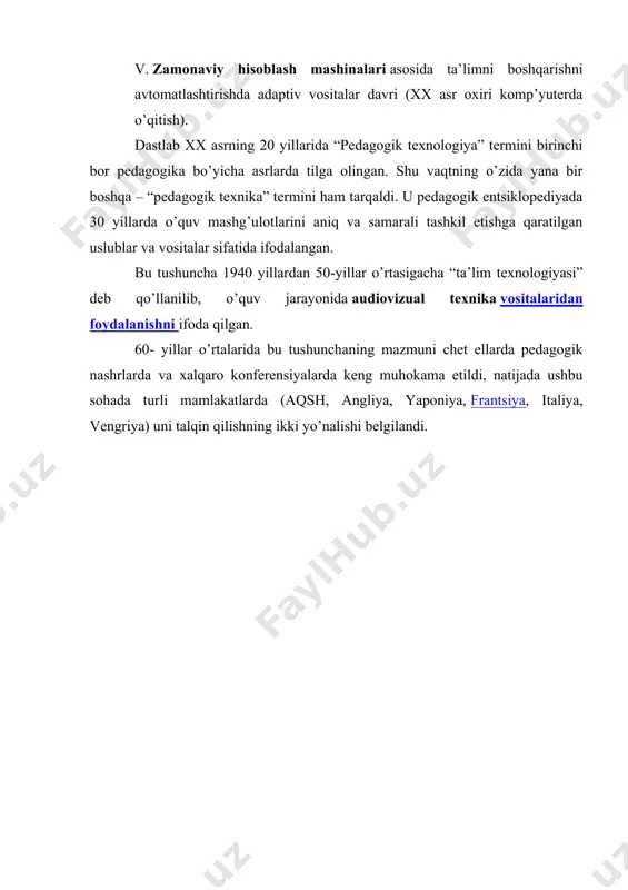 illardan 50-yillar o’rtasigacha “ta’lim texnologiyasi” deb qo’llanilib, o’quv jarayonida audiovizual texnika vositalaridan foydalanishni ifoda qilgan. 60- yillar o’rtalarida bu tushunchaning mazmuni chet ellarda pedagogik nashrlarda va xalqaro konferensiyalarda keng muhokama etildi, natijada ushbu sohada turli mamlakatlarda (aqsh, angliya, yaponiya, frantsiya, italiya, vengriya) uni talqin qilishning ikki yo’nalishi belgilandi.