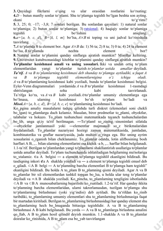 ng har bir elementi a to‘plamning ham elementi bo‘lsa, b to‘plam a to‘plamning qism to‘plami deyiladi va bu holat simvol bilan yoziladi. har qandaybo‘sh to‘plam har qanday to‘plamning qism to‘plami bo‘ladi: a to‘plam o‘z-o‘zining qism to‘plami bo‘ladi: a to‘plamning o‘zi a to‘plamlarva a ning xosmas qism to‘plamlari deyiladi, qolgan qism to‘plamlari (agar ular bor bo‘lsa) a ning xos qism to‘plamlari deyiladi. masalan, a={m,n,p} to‘plam 6 ta xos qism to‘plamlarga, ya’ni {m}, {n}, {p}, {m,n}, {m,p}, {n,p, {} va 2 ta m,n,p} xosmas qism to‘plamlarga ega. ta’rif. agar va bo‘lsa, a va b to‘plamlar teng deyiladi va a=b deb yoziladi. masalan, a={a,b,c,d}, b={b,d,a,c} lar o‘zaro teng, chunki ular kesishadi va a ning har bir elementi b ning ham elementi va aksincha. xuddi shuningdek, a={12, 22, 32, 42} va b={} to‘plamlar ham o‘zaro teng. oxirgi ta’rifdan to‘plamlar tengligini isbotlashning usullaridan biri kelib chiqadi. 1-rasm eyler-venn diagrammalari deb ataluvchi doiralar, ovallar yoki biror …