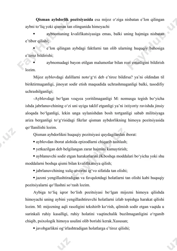 ologik himoya usulini olib borishi kerak.xususan; · javobgarlikni og‘irlashtradigan holatlarga e’tiroz qilishi; · ayblanuvchining hulq-atvori va shaxsiyatini baholash; · jazoni yengillashtiruvchi holatlar borligi va favqulodda holatlarni tan olinishiga erishishi kabi. sukut saqlash pozitsiyasi-bu himoyadagi shaxs ayblovga bo‘lgan munosabatni hech qanday ifodalamasa yoki tergov harakatlarida ishtirok etishni xohlamasa ko‘rsatmalar berishdan bosh tortsa, advakat ham himoyasidagi shaxsning aybi sud tomonidan isbot qilingunga qadar uni aybsiz deb bilib, aybsizlik prezumpsiyasida turishi lozim. advokat bu konstitutsiyaviy huquqni amalga oshirishga yordam berib, mijozini aybsiz ekanligini tasdiqlovchi dalillarni izlab topish harakatida bo‘lishi kerak. 2. himoyaning asosiy prinsiplari, va himoya pozitsiyasini tuzish rejasi himoyaning asosiy prinsiplari bu zarar yetkazmaslik, qarama-qarshiliklarni keltirib chiqarmaslik, oxirgacha borish, aybsizning aybini tan olmaslik, jabrlanuvchi bilan nizo qilmaslik va kasb etikasi qoidalarini buzmaslik kabilardir. himoya pozitsiyasini tanlash jarayonida jabrlanuvchining pozitsiyasini va himoyasidagi shaxsga bo‘lgan munosabatini quyidagicha baholashi mumkin: · dushmanlik munosabatlari; qasd olish maqsadi; tajovuzkorlik. · moddiy va ma’naviy da’volar mavjudligi. · jabrlanuvchining …