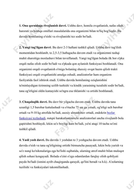 avr, homila ovqatlanish, nafas olish, harorati va boshqa omillari masalalarida ona organizmi bilan to'liq bog'liqdir. bu davrda homilaning o'sishi va rivojlanishi tez sodir bo'ladi. 2. yangi tug'ilgan davri. bu davr 2-3 haftani tashkil qiladi. ushbu davr tug'ilish momentidan boshlanib, to 2,5-3,5 haftagacha davom etadi va organizmni tashqi muhit sharoitiga moslashuvi bilan tavsiflanadi. yangi tug'ilgan bolada ilk bor o'pka orqali nafas olish sodir bo'ladi va o'pkada qon aylanish funksiyasi boshlanadi. ona organizmi orqali ovqatlanish o'rniga bolaning shaxsiy ovqat hazm qilish trakti funksiyasi orqali ovqatlanishi amalga oshadi, analizatorlar ham organizm faoliyatida faol ishtirok etadi. ushbu davrda homilaning oziqlanishini ta'minlaydigan tizimning uzilib tushishi va kindik yarasining tuzalishi sodir bo'ladi, tana og'irligini oldin kamayishi so'ngra esa tiklanishi va ortishi boshlanadi. 3. chaqaloqlik davri. bu davr bir yilgacha davom etadi. ushbu davrda tana uzunligi 1,5 barobar kattalashadi va o'rtacha 75 sm ga yetadi, og'irligi uch barobar ortadi va 9-10 kg atrofida bo'ladi, asosiy almashinuv ortadi, …