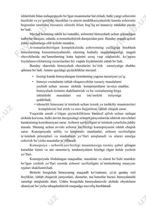 in yo’l-xodimlarni tarmoq hujumlarini qiyinlashtiruvchi hatti-harakatga o’rgatish. bu bir qarashda osonday tuyulsada, ammo mushkul ish. internetdan foydalanishni chegaralash lozim. aksariyat foydalanuvchilar chegaralanishlar sababini bilmaydilar. shuning uchun taqiqlar aniq ifodalanishi lozim. kompyuter tarmoqlari axborotini himoyalashga himoyalash tadbirlarining yagona siyosatini hamda huquqiy, tashkiliy-ma’muriy va injener-texnik xarakterga ega choralar tizimini o’tkazish orqali erishiladi. tarmoqda axborotni himoyalashning zaruriy darajasini ishlab chiqishda xodimlar va rahbariyatning o’zaro javobgarligi, shaxs va tashkilot manfaatlariga rioya qilish, huquqni muhofaza qiluvchi organlar bilan o’zaro aloqa hisobga olinadi. raqobatli sharoitda xizmatlarning katta sonini taqdim etish va xizmat qilish vaqtini qisqartirish orqali yetakchi o’rinni saqlab qolish va yangi mijozlarni jalb etish mumkin. bunga faqat barcha amallarni avtomatlashtirishning zaruriy darajasini ta’minlash evaziga erishish mumkin. ayni zamonda hisoblash texnikasining ishlatilishi bilan nafaqat paydo bo’lgan muammolar hal etiladi, balki yangi axborotni buzilishi va yo’qotilishi, tasodifan va atayin modifikasiyalanishi hamda axborotni begonalar tarafidan ruxsatsiz olinishi bilan bog’liq no’ananaviy tahdidlar paydo bo’ladi. mavjud holatning tahlili ko’rsatadiki, axborotni …