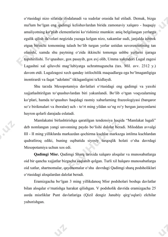 il halqaro munosabatlarga oid xatlar, shartnomalar, qaydnomalar o‘sha davrdagi qadimgi sharq podsholiklari o‘rtasidagi aloqalardan dalolat beradi. eramizgacha bo‘lgan 3 ming yillikdanoq misr podsholari boshqa davlatlar bilan aloqalar o‘rnatishga harakat qilishgan. v podsholik davrida eramizgacha 25 asrda misrliklar punt davlatlariga (qizil dengiz janubiy qirg‘oqlari) elchilar yuborishgan. eramizgacha bo‘lgan 2 ming yilliklarda misrliklar qo‘shni davlatlar bilan aloqalarni yanada kuchaytirganlar. podsho boshqa davlatlarga yuborish uchun elchilik va choparlik lavozimlarin joriy etgan. misrda 18 sulola davridagi (er. 2 ming yillik o‘rtalari) xalqaro aloqalar ayniqsa qadimgi sharq tarixida muxim o‘rin tutadi. misrliklar mitanni, vavilon, ossuriya, xett davlatlari, krit podsholigi va egey dengizidagi orollar bilan, suriyaliklar va falastinliklar bilan aloqalarni kuchaytirganlar. misrda bu davrda halqaro munosabatlarga oid xujjatlarni saqlash uchun davlat tomonidan arxiv tashkil qilingan. qadimgi sharq halqaro munosabatlariga oid yodgorliklar ichida eng qiziqarlisi al-amarna yozishmalari va misr fir'avni ramzes ii ning xett podshosi xattusilem iii bilan tuzgan shartnomasi bo‘lib, u eramizgacha 1296 yilda imzolangan. amarnada …