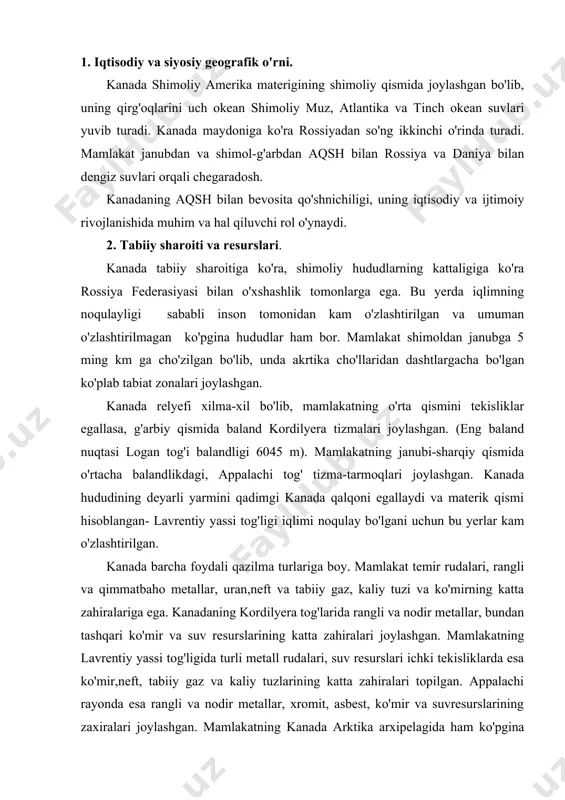 a zahiralari joylashgan. mamlakatning lavrentiy yassi tog'ligida turli metall rudalari, suv resurslari ichki tekisliklarda esa ko'mir,neft, tabiiy gaz va kaliy tuzlarining katta zahiralari topilgan. appalachi rayonda esa rangli va nodir metallar, xromit, asbest, ko'mir va suvresurslarining zaxiralari joylashgan. mamlakatning kanada arktika arxipelagida ham ko'pgina foydali qazilma (neft,tabiiy gaz,temir rudasi,polimetall rudalari, mis nikel,) turlari topiladi. biroq tabiati qattiq bo'lgan shimoliy rayonida ushbu foydali qazilma turlarini o'zlashtirilishda katta qiyinchiliklarni keltirib chiqaradi. kanada hududining deyarli yarmini o'rmonlar tashkil etadi. yog'och zaxiralarining ko'pligiga ko'ra kanada faqat rossiya va braziliyadan keyinda turadi. mamlakatda ko'p sonli daryo ko'llar bo'lib, bu buyuk kanada ko'llar-katta ayiq, katta qullar, atabaska, vinnipeg bundan tashqari makkenzi, atabaska, soskachevan kabi ko'plab daryolarni misol keltirishimiz mumkin. kanada qirg'oq bo'yi suvlari baliqlarga boy. 3. aholisi. kanada «ko'chirilgan kapitalizm» mamlakati hisoblanadi. kanadaning hozirgi aholisi ommaviy immigrasiya ta'sirida shakllangan. bular yevropadan va dunyoning boshqa regionlaridan ko'chib kelganlar avlodi bo'lib, kanada ko'p millatli mamlakatdir. hozirgi vaqtda mamlakatda …
