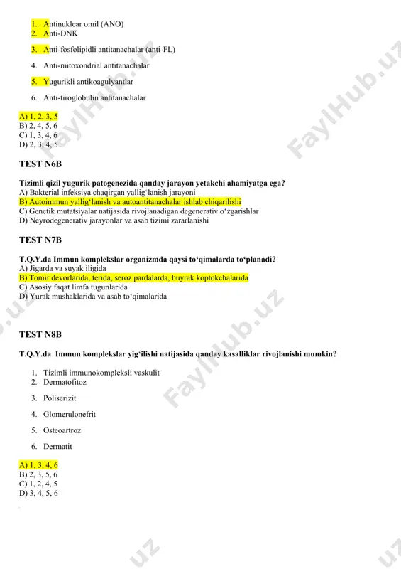 r devorlarida, terida, seroz pardalarda, buyrak koptokchalarida c) asosiy faqat limfa tugunlarida d) yurak mushaklarida va asab to‘qimalarida test n8b t.q.y.da immun komplekslar yig‘ilishi natijasida qanday kasalliklar rivojlanishi mumkin? 1. tizimli immunokompleksli vaskulit 2. dermatofitoz 3. poliserizit 4. glomerulonefrit 5. osteoartroz 6. dermatit a) 1, 3, 4, 6 b) 2, 3, 5, 6 c) 1, 2, 4, 5 d) 3, 4, 5, 6 test n9b (tahrirlangan) tizimli qizil yugurik kechishi va rivojlanishiga ko‘ra qanday shakllarga bo‘linadi? a) yallig‘lanishli, degenerativ va metabolik b) infeksion, allergik va autoimmun c) proliferativ, destruktiv va fibroblastik d) o‘tkir, o‘tkir osti, surunkali test n10b surunkali tizimli qizil yugurikning qanday shakllari mavjud? 1. qaytalanuvchi poliartrit yoki serozit 2. diskoidli qizil yugurik sindromi 3. reyno sindromi 4. verlgof sindromi 5. epilepsiya sindromi 6. antifosfolipid sindrom a) 1, 2, 3, 4, 5 b) 2, 3, 4, 5, 6 c) 1, 3, 4, 5, 6 d) 1, 2, 4, 5, …