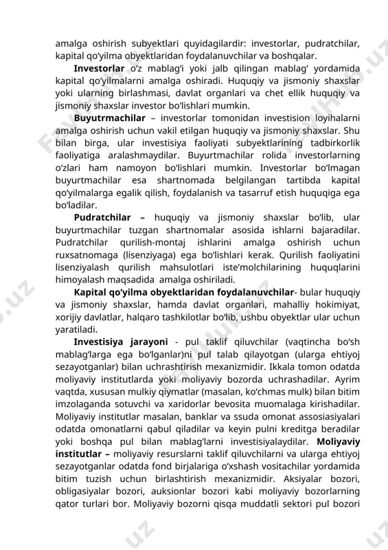 nvestor barqarorlashmagan iqtisodiyotda pul muomalasi, moliya-kredit va banklar, soliq siyosati mohiyatini chuqur bilmay turib, investisiya faoliyatini tashkil etishi tavakkalchilik bilan bog‘liq bo‘lib, qisqa davr ichida inqirozga uchrashi mumkin. investisiya faoliyatini tashkil etishda uning obyekt va subyektlari ishtirok etadi. investisiya obyekti bo‘lib, investorlar tomonidan kelgusida yuqori daromad olish uchun iqtisodiyotga yo‘naltirilgan barcha mulkiy, moliyaviy va intellektual boyliklar hisoblanadi. investisiya subyektlari - investisiya faoliyatida ishtirok etuvchi mulkiy va intellektual boyliklarga ega bo‘lgan jismoniy, huquqiy shaxslar va davlatdir. investisiya subyektlari orasidagi munosabatlar ishlab chiqarish xususiyatiga egadir. kapital qo‘yilmalar shaklida investisiya faoliyatini amalga oshirish subyektlari quyidagilardir: investorlar, pudratchilar, kapital qo‘yilma obyektlaridan foydalanuvchilar va boshqalar. investorlar o‘z mablag‘i yoki jalb qilingan mablag‘ yordamida kapital qo‘yilmalarni amalga oshiradi. huquqiy va jismoniy shaxslar yoki ularning birlashmasi, davlat organlari va chet ellik huquqiy va jismoniy shaxslar investor bo‘lishlari mumkin. buyutrmachilar – investorlar tomonidan investision loyihalarni amalga oshirish uchun vakil etilgan huquqiy va jismoniy shaxslar. shu bilan birga, ular …