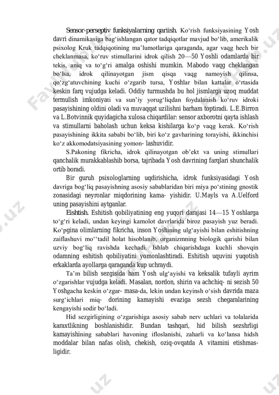 larining umumiy miqsori kamayadi, bu o‘zgarish qobig‘ining iii-v zonalarida aniq bilinadi; 2) purkine hujayralarining mikdori keskin kamayadi, hujayralarning yo‘qolishi etuk kyshilart nisbatan 25 foiz ko‘p bo‘ladi; 3) nerv hujayralari ajinlashadi: yadro esa noto‘g‘ri ko‘rinishga ega bo‘la boshlaydi; 4) nerv tolalari yo‘g‘on- lashadi; 5) xabar olib boruvchi yo‘lda mielin tolalarining miqdori ozayadi. sensor-perseptiv funksiyalarning qariish. ko‘rish funksiyasining yosh davri dinamikasiga bag‘ishlangan qator tadqiqotlar mavjud bo‘lib, amerikalik psixolog kruk tadqiqotining ma’lumotlariga qaraganda, agar vaqg hech bir cheklanmasa, ko‘ruv stimullarini idrok qilish 20—50 yoshli odamlarda bir tekis, aniq va to‘g‘ri amalga oshishi mumkin. mabodo vaqg cheklangan bo‘lsa, idrok qilinayotgan jism qisqa vaqg namoyish qilinsa, qo‘zg‘atuvchining kuchi o‘zgarib tursa, yoshlar bilan kattalar o‘rtasida keskin farq vujudga keladi. oddiy turmushda bu hol jismlarga uzoq muddat termulish imkoniyati va sun’iy yorug‘liqdan foydalanish ko‘ruv idroki pasayishining oldini oladi va muvaqqat uzilishni barham toptiradi. l.e.birron va l.botvinnik quyidagicha xulosa chiqardilar: sensor axborotni qayta ishlash va stimullarni baholash uchun …