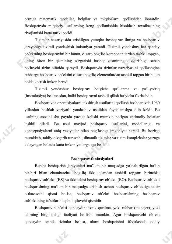 kti (bs) va ikkinchisi boshqaruv ob’ekti (bo). boshqaruv sub’ekti boshqarishning ma’lum bir maqsadga erishish uchun boshqaruv ob’ektiga ta’sir o‘tkazuvchi qismi bo‘lsa, boshqaruv ob’ekti boshqarishning boshqaruv sub’ektining ta’sirlarini qabul qiluvchi qismidir. boshqaruv sub’ekti qandaydir texnik qurilma, yoki rahbar (menejer), yoki ularning birgalikdagi faoliyati bo‘lishi mumkin. agar boshqaruvchi ob’ekt qandaydir texnik tizimlar bo‘lsa, ularni boshqarishni ifodalashda oddiy “boshqarish” terminidan foydalanamiz. agar boshqariluvchi ob’ekt tashkil qilingan tizimdan iborat bo‘lsa, ya’ni bu ob’ekt tarkibiga texnik va moddiy komponentlardan tashqari ishchi kuchi resurslari (odamlar) ham kirsa bunday ob’ektlarning boshqaruvi “boshqaruv” termini bilan ifodalanadi. boshqaruv o‘zaro bog‘langan boshqarish (faoliyat) funktsiyalardan tashkil topgan bo‘ladi. har xil mualliflar boshqarish (faoliyat) funktsiyalarini har xilcha talqin qilishadi. masalan, rejalash, tashkil etish, quvvatlash, rahbarlik, nazorat, kommunikatsiya, tekshirish, baholash, qarorlar qabul qilish, xodimlarni tanlash, vakolatlar jo‘natish va muzokara yurgazish hamda shartnomalar tuzish. barcha mualliflarning taklif qilgan boshqaruv funktsiyalari ro‘yxati bir-biridan nimasidandir albatta farq qiladi. shunga qaramasdan hozirgi paytda barcha tashkilotlarga umumiy bo‘lgan …