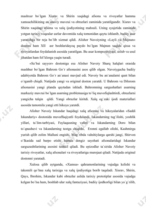 xaqidagi afsona va xalq ijodiyotining mahsuli. uning syujetida zaminida yotgan tarixiy voqealar asrlar davomida xalq tomonidan qayta ishlanib, badiiy asar yaratishga bir reja bo`lib xizmat qildi. alisher navoiyning «layli va majnun» dostoni ham xii asr boshlaridayoq paydo bo`lgan majnun xaqida qissa va rivoyatlardan foydalanish asosida yaratilgan. bu asar kompozitsiyasi, uslub va usul jihatdan ham fol`klorga yaqin turadi. «sa`bai sayyor» dostoniga esa alisher navoiy sharq halqlari orasida mashhur bo`lgan bahrom go`r afsonasini asos qilib olgan. navoiygacha badiiy adabiyotda bahrom go`r an`anasi mavjud edi. navoiy bu an`analarni qunt bilan o`rganib chiqdi. natijada yangi va original doston yaratdi. u bahrom va dilorom afsonasini yangi planda qaytadan ishladi. bahromning sargushatlari asarning markaziy mavzui bo`lgan asarning problemasiga to`liq muvofiqlashtirdi, obrazlarni yangicha talqin qildi. yangi obrazlar kiritdi. xalq og`zaki ijodi materiallari asosida tamomila yangi etti hikoya yaratdi. alisher navoiy iskandar haqidagi xalq afsonasi va hikoyalaridan «saddi iskandariy» dostonida muvaffaqiyatli foydalandi. iskandarning tug`ilishi, yoshlik yillari, ta`lim-tarbiyasi, faylaqusning …