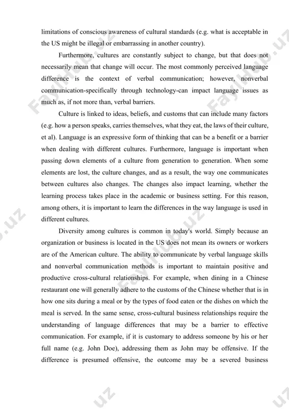 r this reason, among others, it is important to learn the differences in the way language is used in different cultures. diversity among cultures is common in today's world. simply because an organization or business is located in the us does not mean its owners or workers are of the american culture. the ability to communicate by verbal language skills and nonverbal communication methods is important to maintain positive and productive cross-cultural relationships. for example, when dining in a chinese restaurant one will generally adhere to the customs of the chinese whether that is in how one sits during a meal or by the types of food eaten or the dishes on which the meal is served. in the same sense, cross-cultural business relationships require the understanding of language differences that may be a barrier to effective communication. for example, if it is customary to address someone by his or …