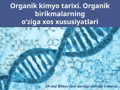 organik kimyo tarixi. organik birikmalarning o‘ziga xos xususiyatlari. 10 - sinf — PPTX