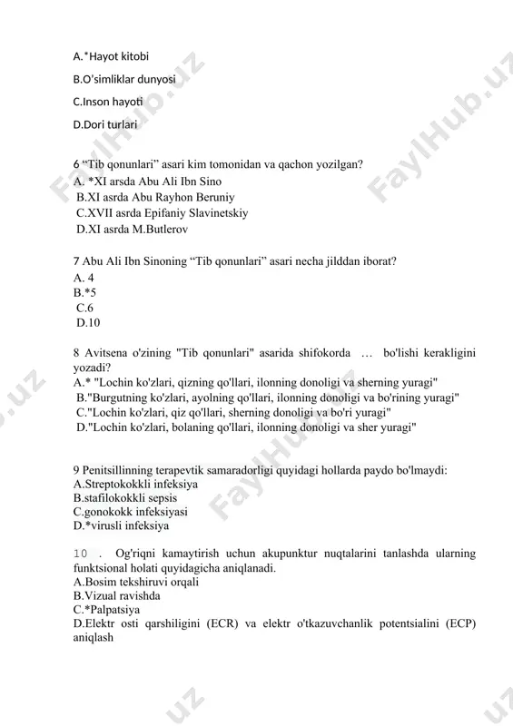 orligi quyidagi hollarda paydo bo'lmaydi: а.virusli infeksiya в.stafilokokkli sepsis c.gonokokk infeksiyasi d.streptokokkli sepsis 13 og'riqni kamaytirish uchun akupunktur nuqtalarini tanlashda ularning funktsional holati quyidagicha aniqlanadi. a.palpatsiya b.vizual ravishda c.bosim tekshiruvi orqali d.elektr osti qarshiligini (ecr) va elektr o'tkazuvchanlik potentsialini (ecp) aniqlash 14 ibn sinoning qaysi asari uni tibbiyot sohasida dunyoga mashhur qildi? a.*"tib qonunlari" b."avesto" c."bilimlar kitobi" d."qush haqidagi risola" 15avitsennaning so'zlariga ko'ra: "bemorni davolash uchun uchta vosita mavjud ...". ularni ko'rsating a.*so'zlar, dori-darmon, tig’ b.dori-darmon, oziq-ovqat, gimnastika c.so'zlar, qo'shiqlar, hikoyalar d.choy, spirtli ichimliklar, qahva 16 . ibn sino kasallik sabablari sifatida hisoblagan: a. ko’p bilim b.zararli oziq-ovqatlar c.* hududning zararlanishi, iqlimi, yil fasli d. o’g’ir mehnat sharoiti 17 ibn sino homilador ayollar haqida …. a.* «homilador ayollar keskin harakatlanishdan, zarbdan va yiqilishdan, oziq-ovqat va g’azabga to’lishdan saqlanishlari, ularni hafa qiladigan xabarlarni aytmaslik, homilasining tushishini keltirib chiqaruvchi holatlarni keltirib chiqarmaslik yoki butunlay yo’q qilish kerak» b.«homilador ayollar kam gapirishlari, ko’p …