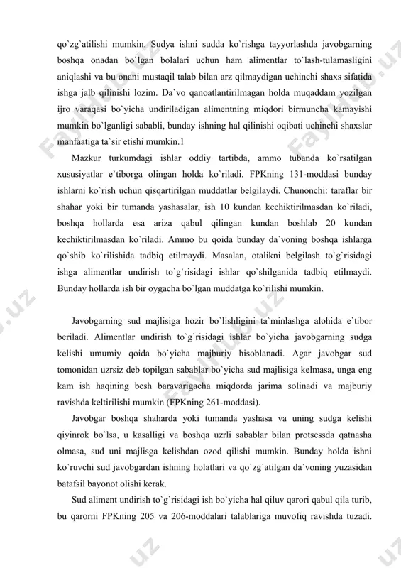 i va boshqa uzrli sabablar bilan protsessda qatnasha olmasa, sud uni majlisga kelishdan ozod qilishi mumkin. bunday holda ishni ko`ruvchi sud javobgardan ishning holatlari va qo`zg`atilgan da`voning yuzasidan batafsil bayonot olishi kerak. sud aliment undirish to`g`risidagi ish bo`yicha hal qiluv qarori qabul qila turib, bu qarorni fpkning 205 va 206-moddalari talablariga muvofiq ravishda tuzadi. qarorning asslantirish qismida sud tomonidan belgilangan holatlar, sudning xulosalari qanday dalillarga asoslangan bo`lsa, bunday dalillar va sud amal qilgan qonunlar ko`rsatiladi. qarorning xulosa qismida javobgarning ismiu familiyasi, otasining ismi, tug`ilgan yili va joyi, uning doimiy turar joyi, ish joyi va vazifasi, aliment olayotgan bolaning ismi va tug`ilgan yili, qancha miqdorda va necha bolaga aliment undirilishi va olinadigan sud xarajatlarining miqdori aniq va to`la ko`rsatiladi. mazkur ma`lumotlar sudga topshirilgan hujjatlarning asliga muvofiq ravishda ko`rsatiladi. alimentlar da`vo bilan sudga murojaat qilingan paytdan boshlab kelgusi vaqt uchun undiriladi. agar sud aliment undirish uchun hamma choralarni ko`rishga qaramay, javobgar uni …