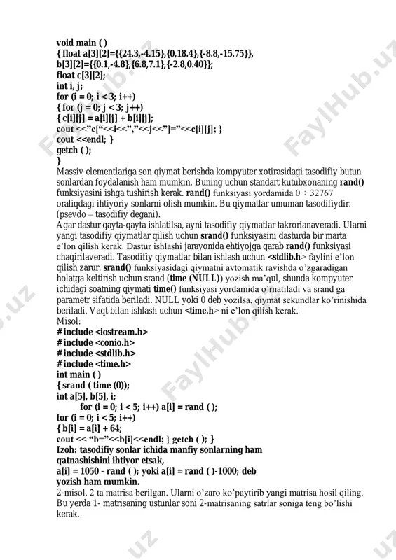 i. vaqt bilan ishlash uchun ni e’lon qilish kerak. misol: # include # include # include # include int main ( ) { srand ( time (0)); int a[5], b[5], i; for (i = 0; i # include # include # include int main ( ) { { srand ( time (0)); int a[3][3], b[3][3],c[3][3], i, j, k; for (i=0; i<3; i++) for (j=0; j<3; j++) a[i][j] = rand ( ); for (i=0; i<3; i++) for (j=0; j<3; j++) b[i][j] = rand ( ); for (i=0; i<3; i++) { for (j=0; j<3; j++) { c[i][j] = 0; for (k=0; k<3; k++) c[i][j] = c[i][j] + a[i][k]*b[k][j]; cout <<”c=”<<c[i][j]<<”\t”; } cout << endl; } getch ( );}