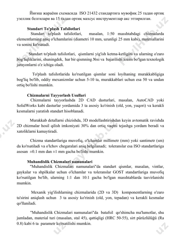i, masalan, 1:50 masshtabdagi chizmalarda elementlarning aniq o'lchamlarini (diametri 10 mm, uzunligi 25 mm kabi), materiallarini va sonini ko'rsatadi. standart to'plash tafsilotlari, qismlarni yig'ish ketma-ketligini va ularning o'zaro bog'liqliklarini, shuningdek, har bir qismning №si va bajarilishi lozim bo'lgan texnologik jarayonlarni o'z ichiga oladi. to'plash tafsilotlarida ko'rsatilgan qismlar soni loyihaning murakkabligiga bog'liq bo'lib, oddiy mexanizmlar uchun 5-10 ta, murakkablari uchun esa 50 va undan ortiq bo'lishi mumkin. chizmalarni tayyorlash usullari chizmalarni tayyorlashda 2d cad dasturlari, masalan, autocad yoki solidworks kabi dasturlar yordamida 3 ta asosiy ko'rinish (old, yon, yuqori) va kerakli kesmalarni yaratish standart hisoblanadi. murakkab detallarni chizishda, 3d modellashtirishdan keyin avtomatik ravishda 2d chizmalar hosil qilish imkoniyati 30% dan ortiq vaqtni tejashga yordam beradi va xatoliklarni kamaytiradi. chizma standartlariga muvofiq, o'lchamlar millimetr (mm) yoki santimetr (sm) da ko'rsatiladi va o'lchov chegaralari aniq belgilanadi; toleranslar esa iso standartlariga asosan ±0.1 mm dan ±1 mm gacha bo'lishi mumkin. muhandislik chizmalari namunalari "muhandislik …