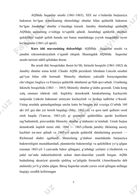 ishi tarkibi kirish, 2 bob va pharagirflar, xulosa va foydalanilgan adabiyotlardan iborat. i bob. amerika qo’shma shtatlarida fuqorolar urushi. 1.1. amerikada fuqorolar urushi sabablari. amerika fuqarolar urushi (1861 yil 12 aprel - 1865 yil 26 may; boshqa nomlar bilan ham tanilgan ) aqshdagi fuqarolar urushi edi. u ittifoq ("shimol") va konfederatsiya ("janubiy") o'rtasida kurashgan, ikkinchisi ajralib chiqqan davlatlar tomonidan tuzilgan. urushning asosiy sababi qullikning g'arbiy hududlarda kengayishiga yo'l qo'yiladimi, bu esa ko'proq quldorlik davlatlari paydo bo'lishiga olib keladimi yoki bunga yo'l qo'ymaslik haqidagi bahs edi, bu esa qullikni yakuniy yo'q bo'lib ketishiga olib keladi. qullik bo'yicha o'nlab yillar davom etgan siyosiy qarama-qarshilik 1860 yilda aqshda qullikning g'arbiy hududlarga tarqalishiga qarshi chiqqan avraam linkolnning prezidentlik saylovida g'alaba qozonishi bilan avj oldi. dastlabki ettita janubiy quldorlik shtatlari linkolnning g'alabasiga javob berib, qo'shma shtatlardan ajralib chiqdi va 1861 yil fevralda konfederatsiyani tuzdi. konfederatsiya o'z chegaralaridagi aqsh qal'alari va boshqa federal mulklarini tortib oldi. …
